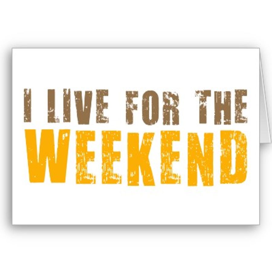 Living for the weekend. Live for the weekend одежда. Weekend перевод.