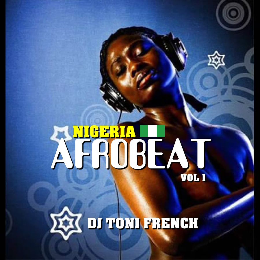 Nigeria Afrobeat vol 1 by dj toni french favoriters Mixcloud