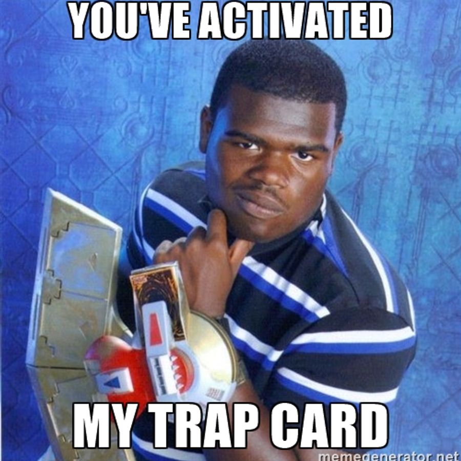 "You've Just activated my Trap Card!" 
