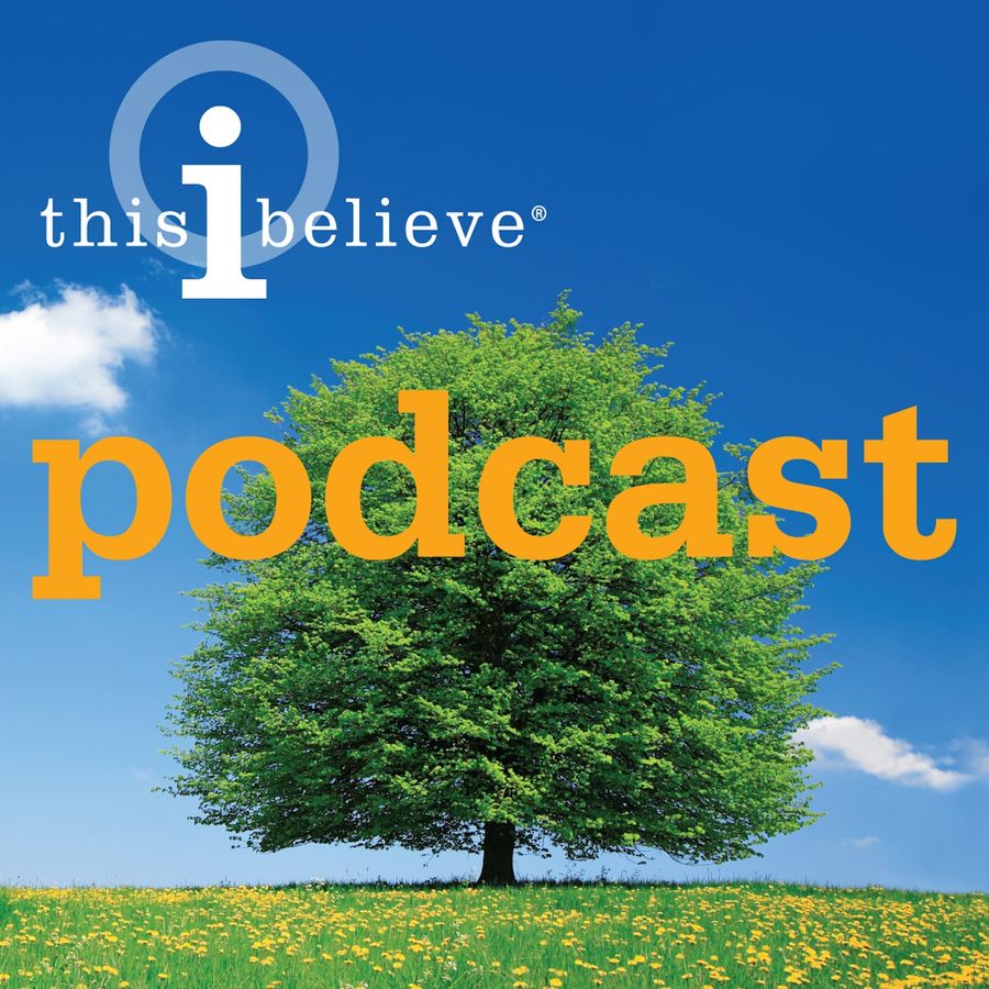 Believe this. This i believe. Podcast believe you me.